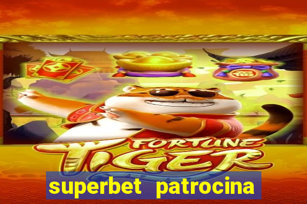 superbet patrocina quais times